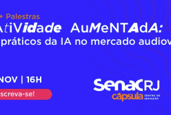 Usos práticos da Inteligência Artificial no audiovisual é tema de painel gratuito na Cápsula do Senac RJ